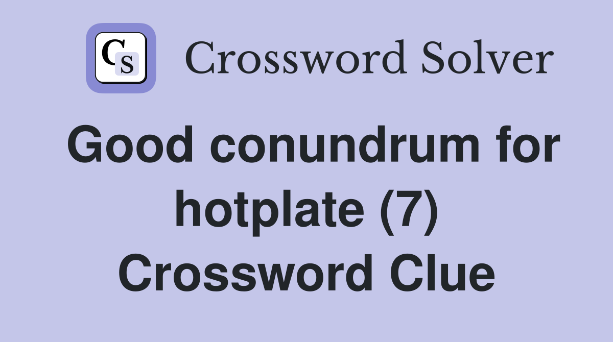 Good conundrum for hotplate (7) Crossword Clue