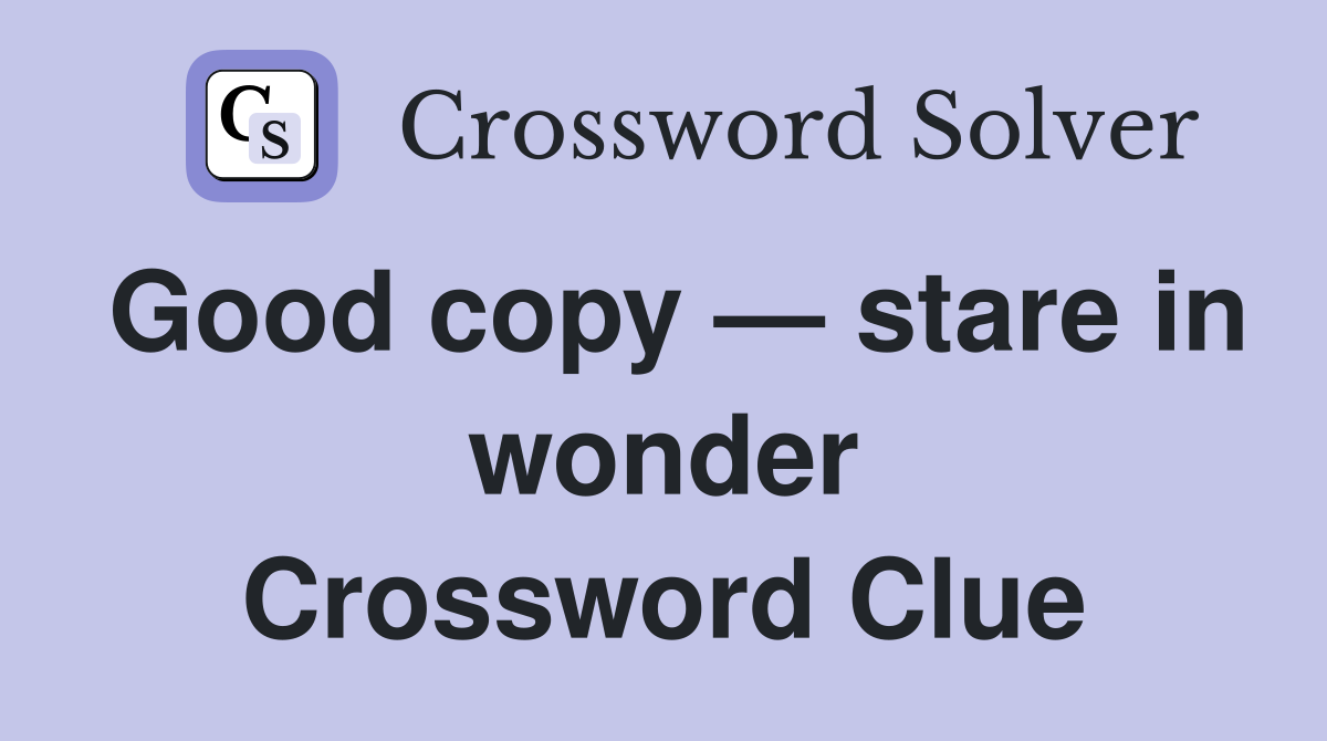 Good copy — stare in wonder Crossword Clue