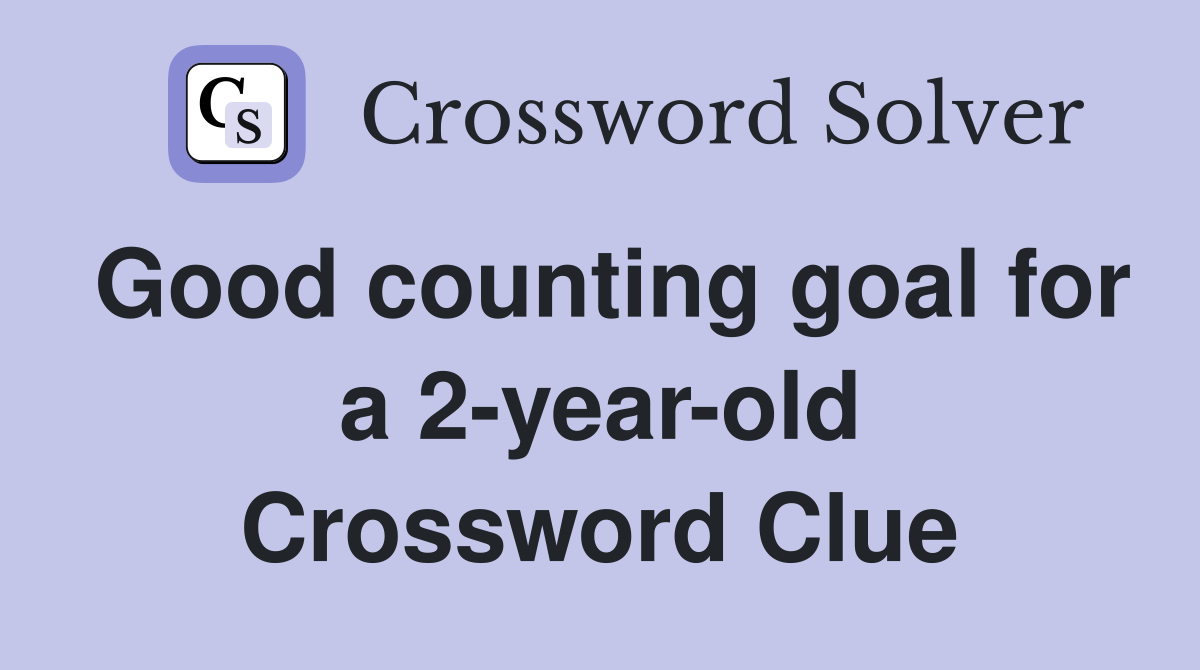 Good counting goal for a 2-year-old Crossword Clue