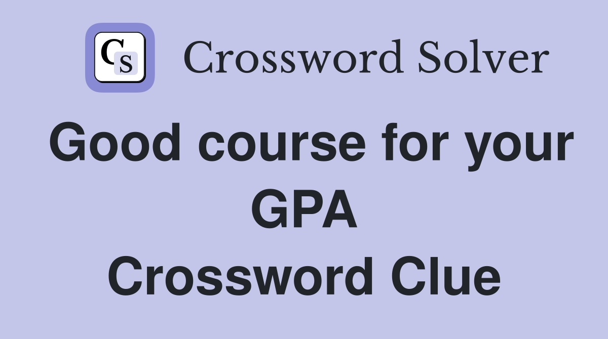 Good course for your GPA Crossword Clue