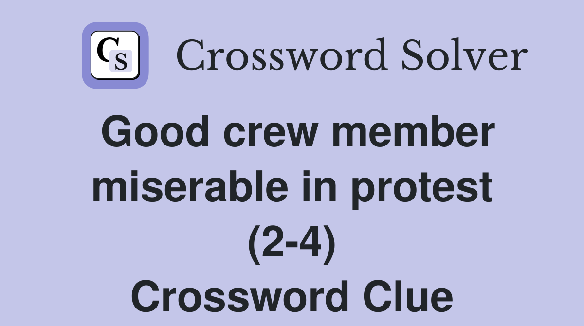 Good crew member miserable in protest (2-4) Crossword Clue