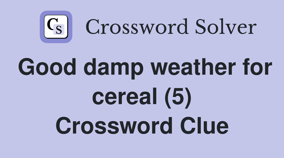 Good damp weather for cereal (5) Crossword Clue
