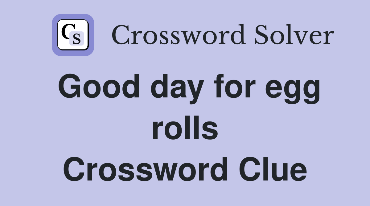 Good day for egg rolls Crossword Clue