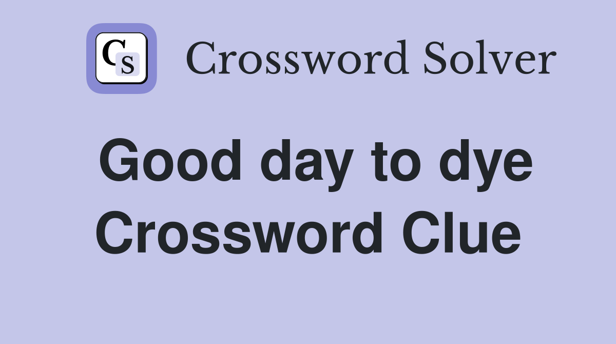 Good day to dye Crossword Clue