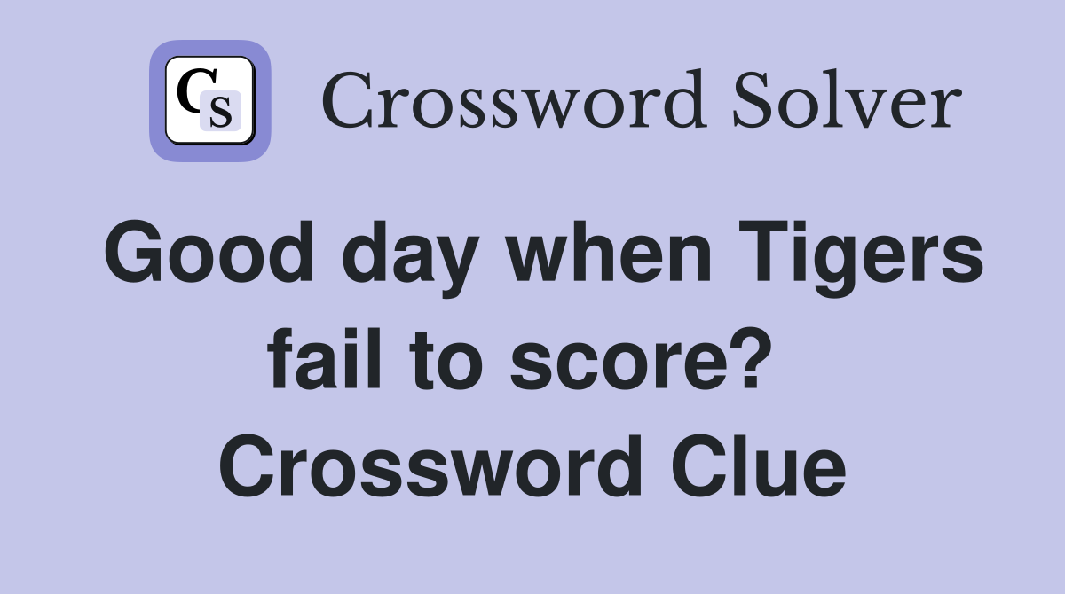 Good day when Tigers fail to score?  Crossword Clue
