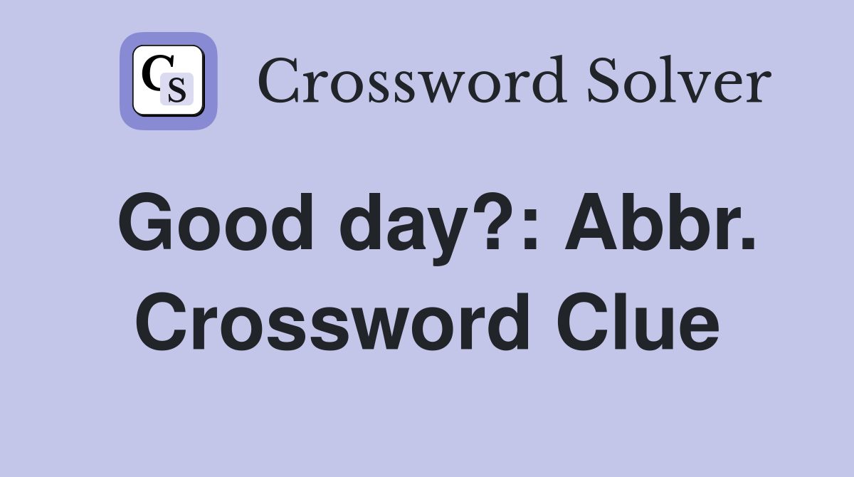 Good day?: Abbr. Crossword Clue