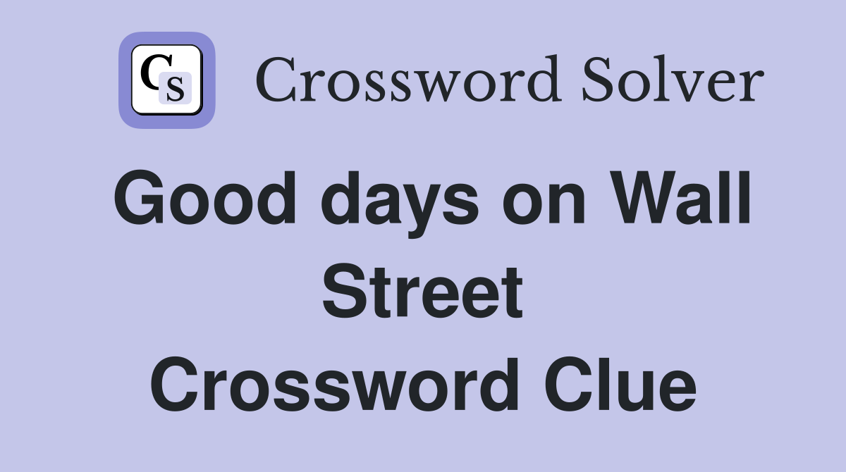 Good days on Wall Street Crossword Clue
