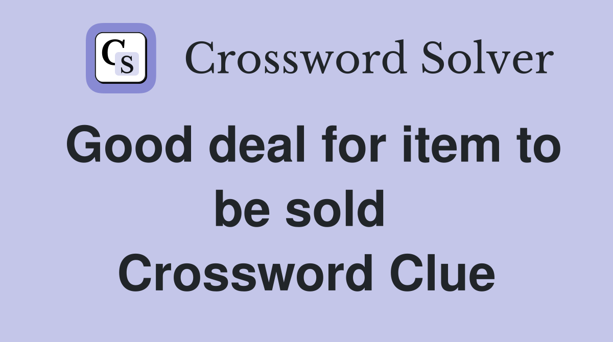 Good deal for item to be sold  Crossword Clue