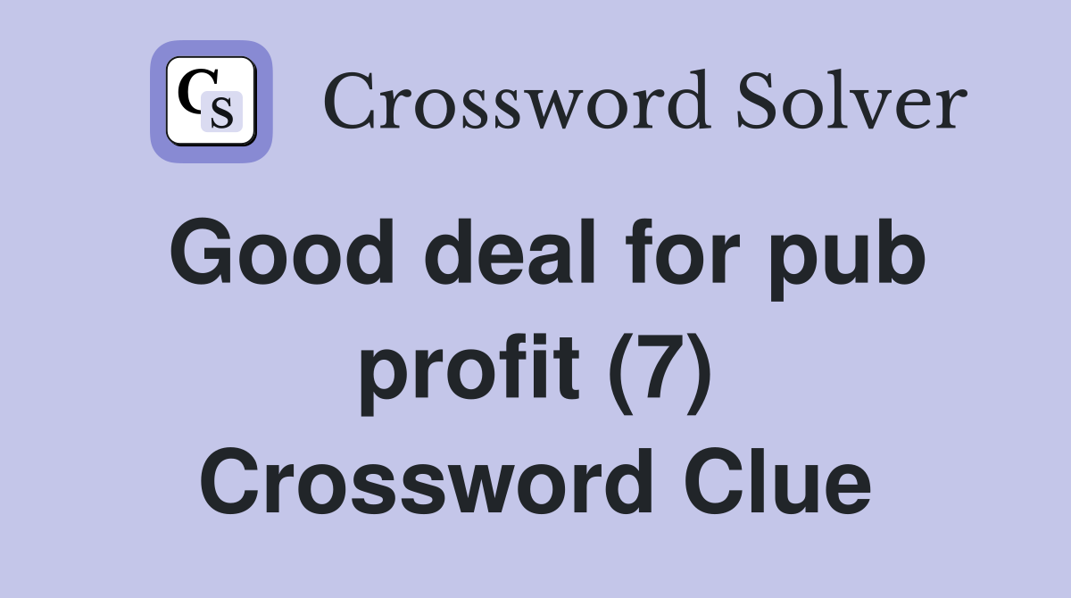 Good deal for pub profit (7) Crossword Clue