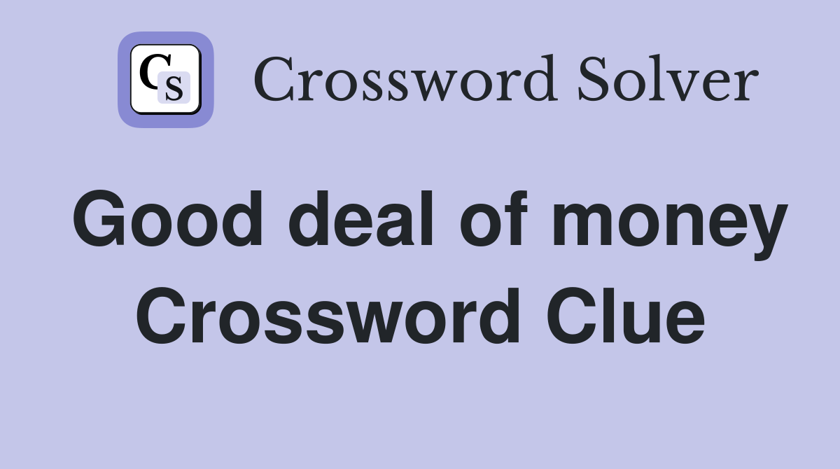 Good deal of money Crossword Clue