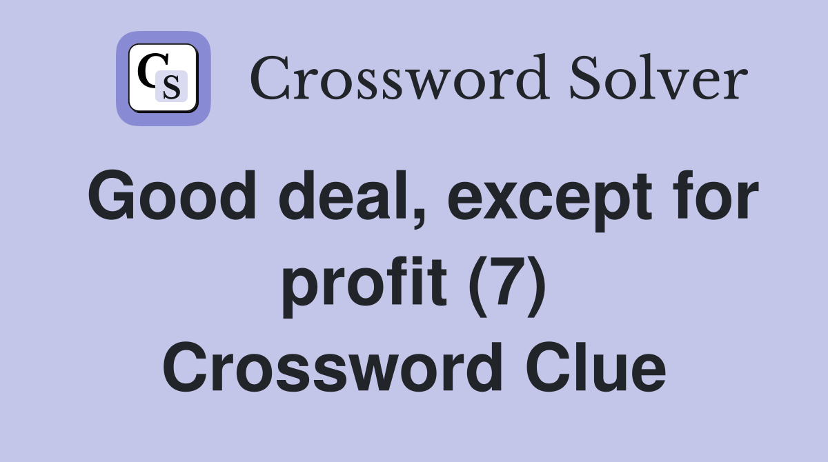 Good deal, except for profit (7) Crossword Clue