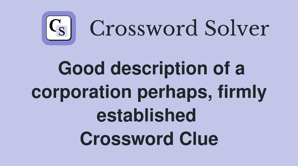 Good description of a corporation perhaps, firmly established  Crossword Clue
