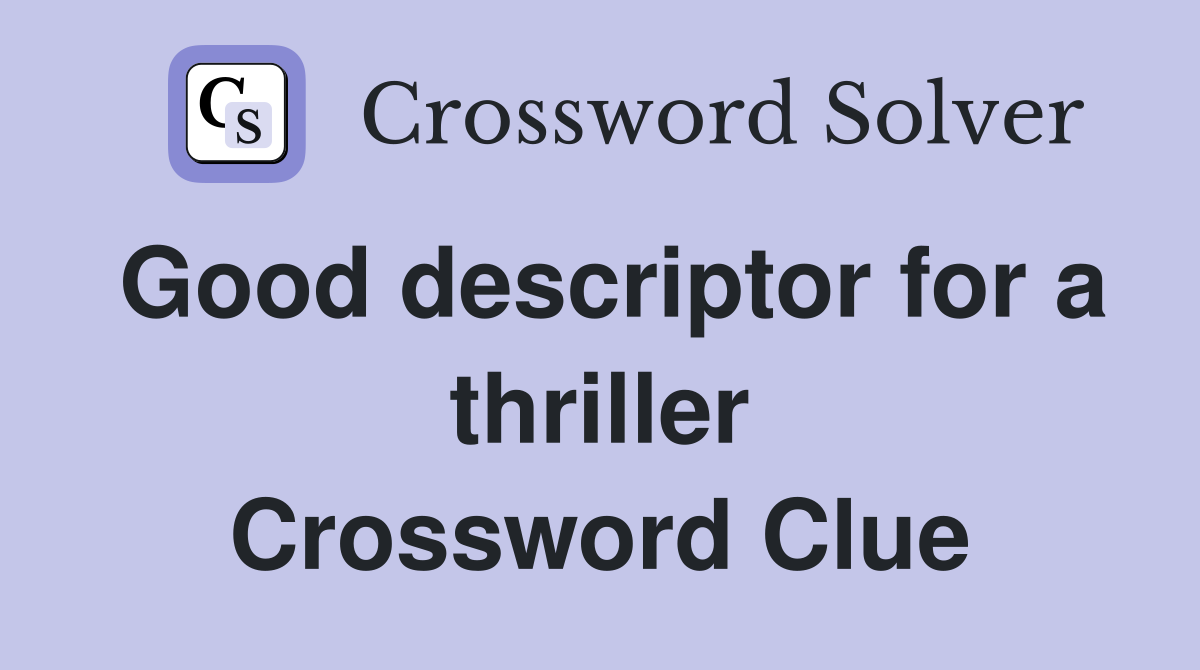 Good descriptor for a thriller Crossword Clue