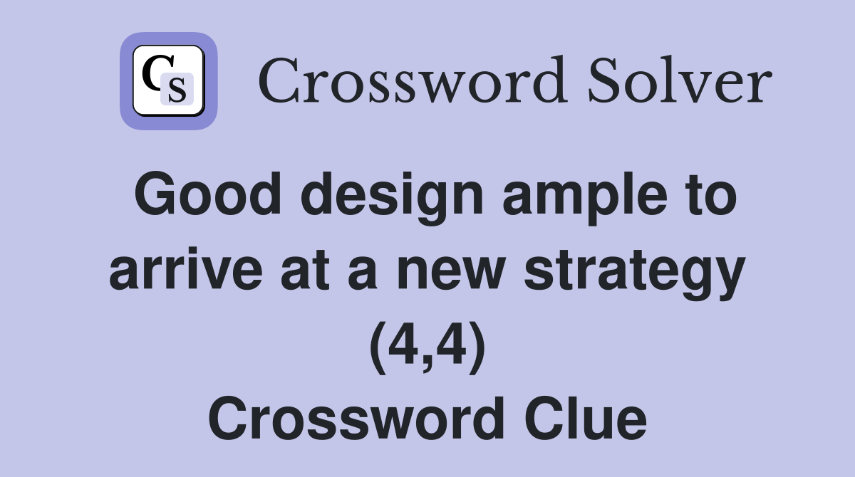 Good design ample to arrive at a new strategy (4,4) Crossword Clue
