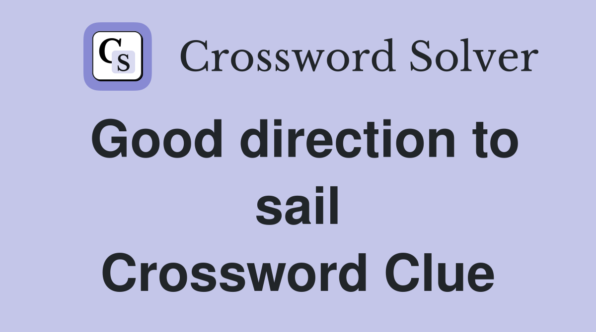 Good direction to sail Crossword Clue
