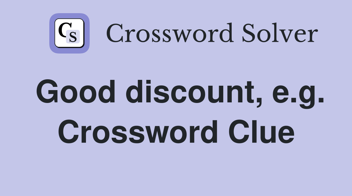 Good discount, e.g. Crossword Clue
