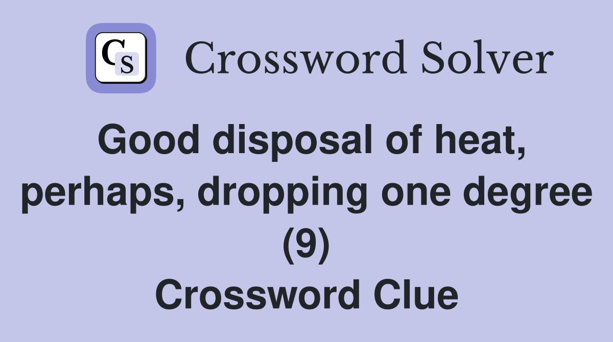 Good disposal of heat, perhaps, dropping one degree (9) Crossword Clue
