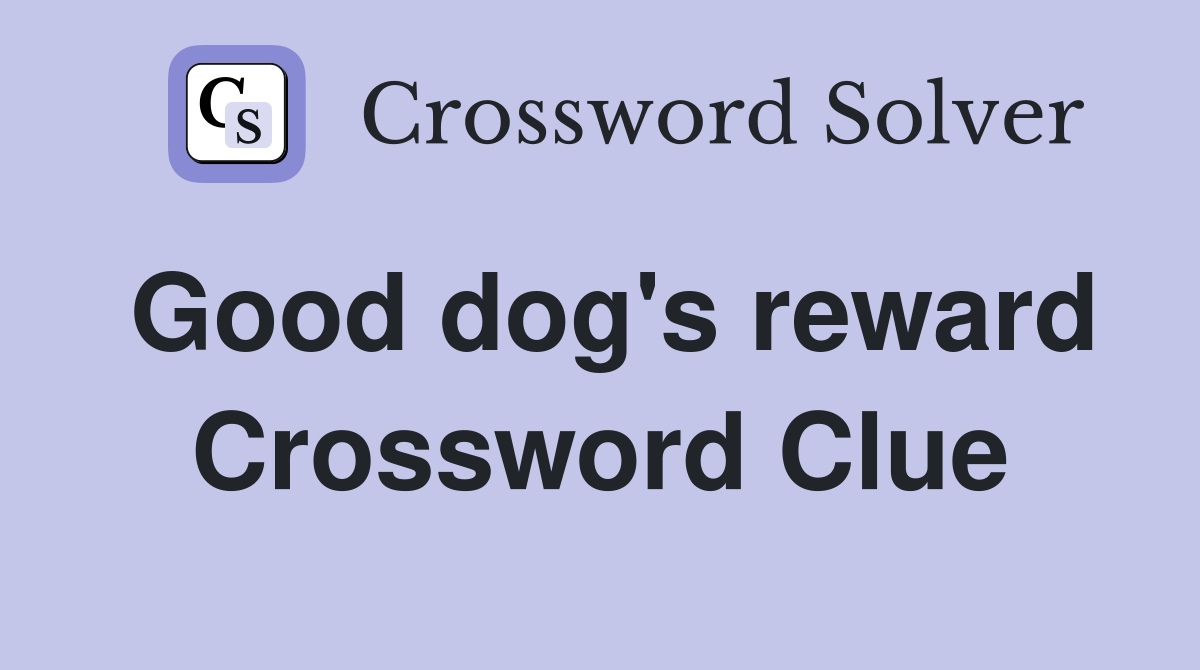 Good dog's reward Crossword Clue