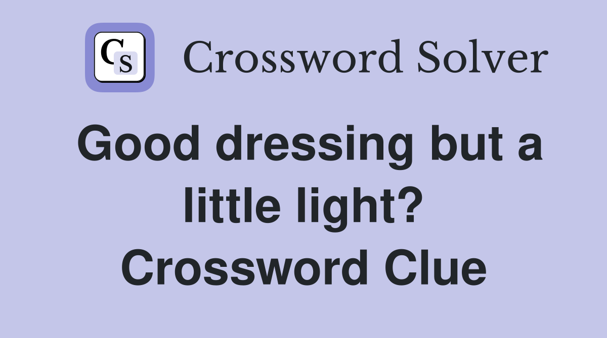 Good dressing but a little light? Crossword Clue