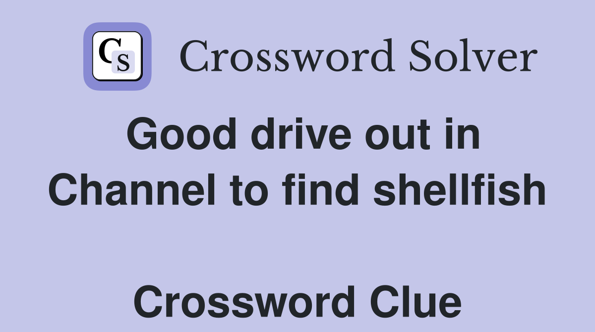 Good drive out in Channel to find shellfish  Crossword Clue
