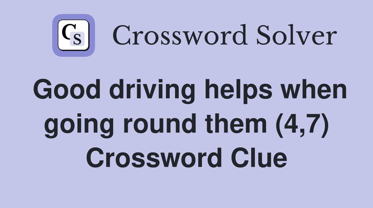 Good driving helps when going round them (4,7) Crossword Clue