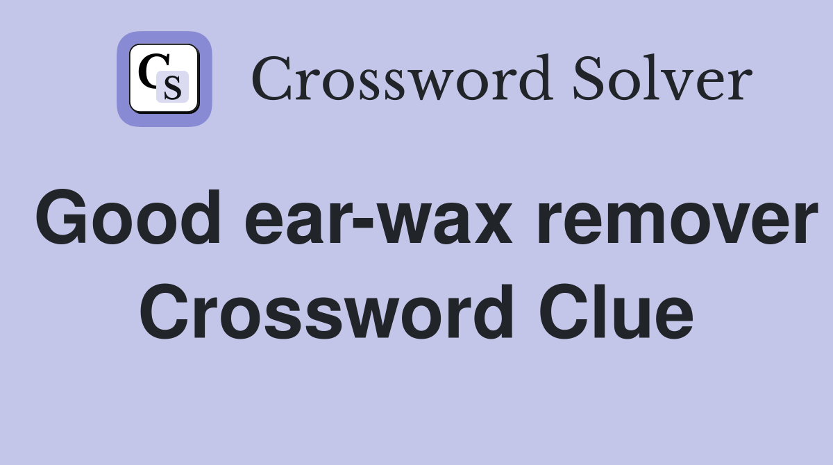 Good ear-wax remover Crossword Clue