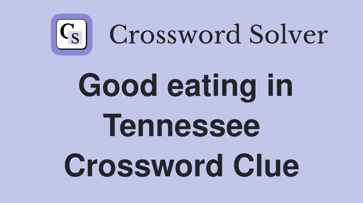 Good eating in Tennessee Crossword Clue