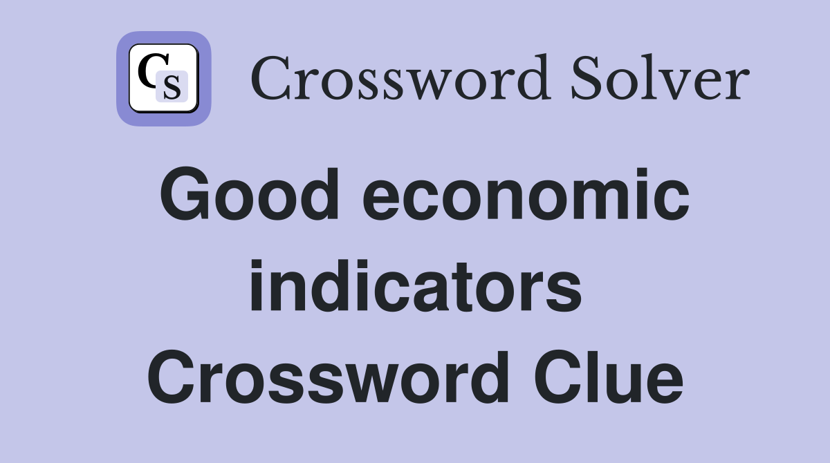 Good economic indicators Crossword Clue