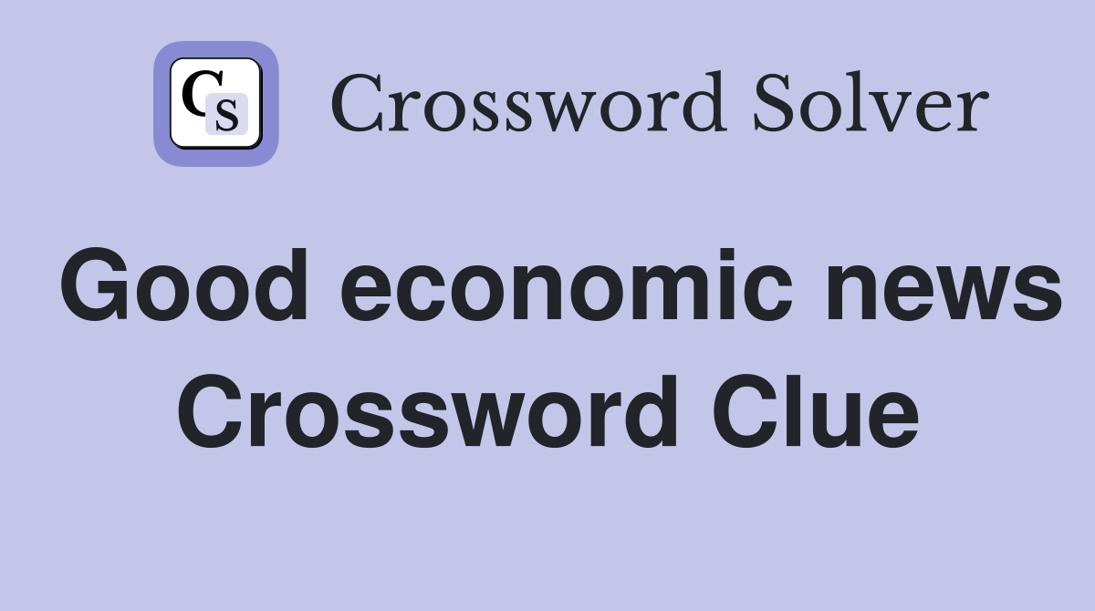 Good economic news Crossword Clue