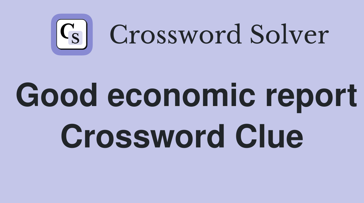 Good economic report Crossword Clue
