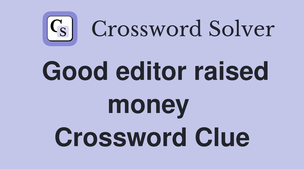Good editor raised money  Crossword Clue