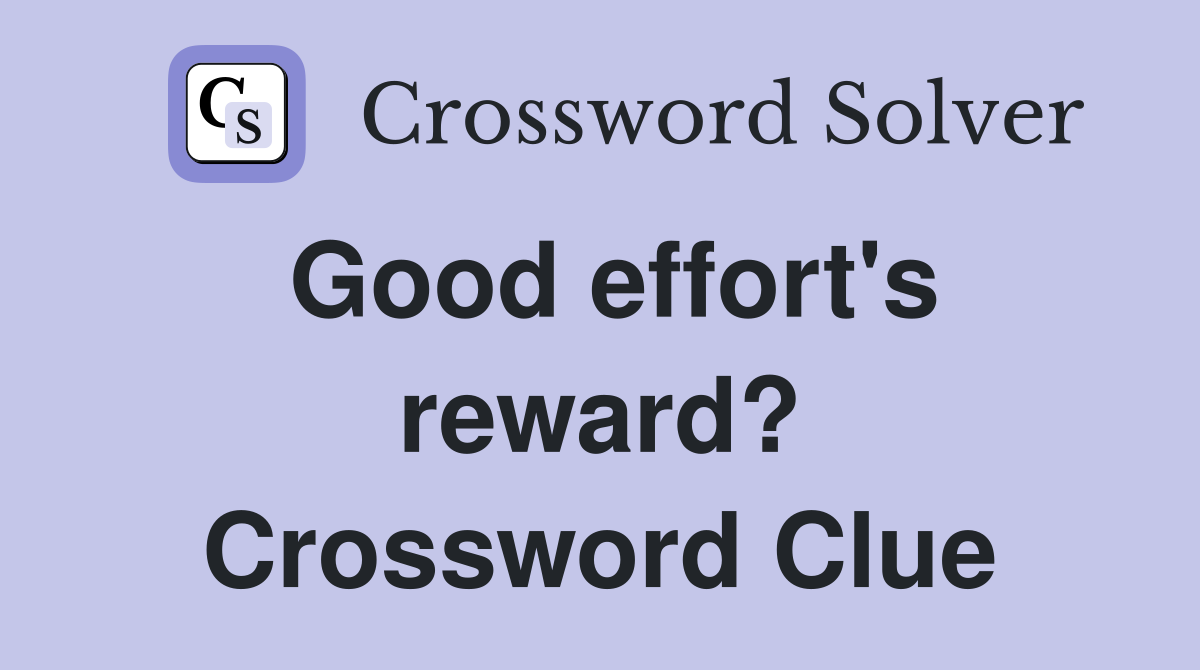 Good effort's reward? Crossword Clue