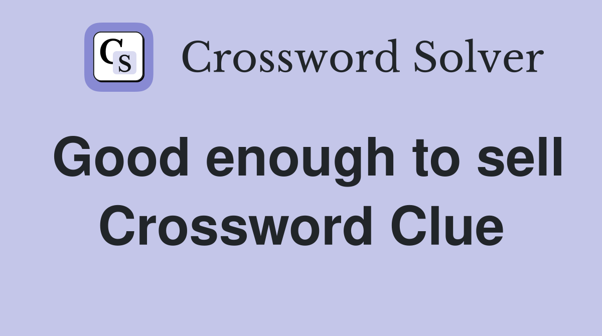 Good enough to sell Crossword Clue