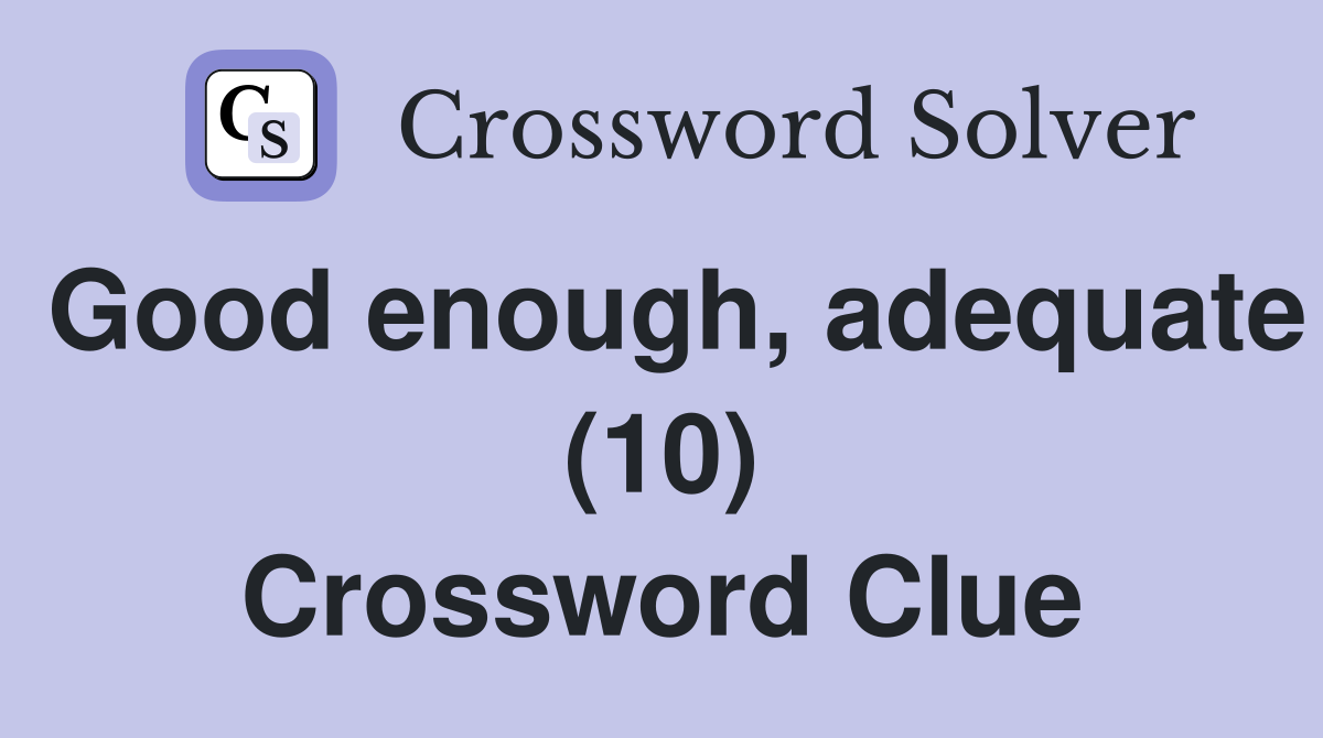 Good enough, adequate (10) Crossword Clue