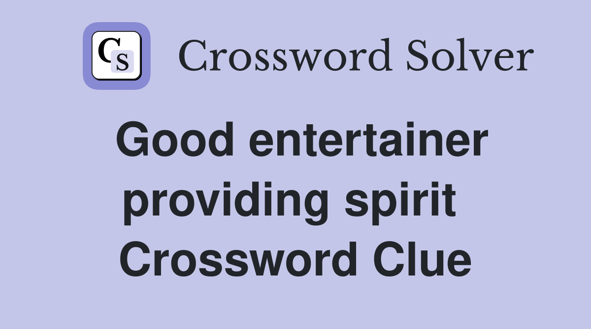 Good entertainer providing spirit  Crossword Clue