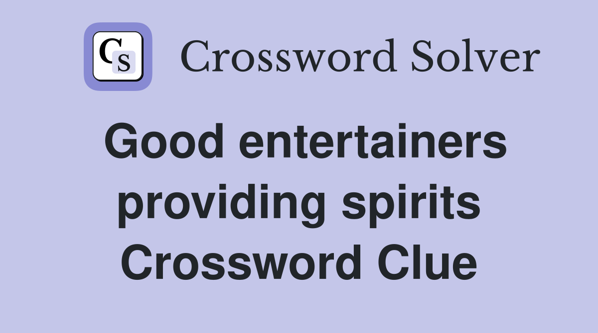 Good entertainers providing spirits Crossword Clue