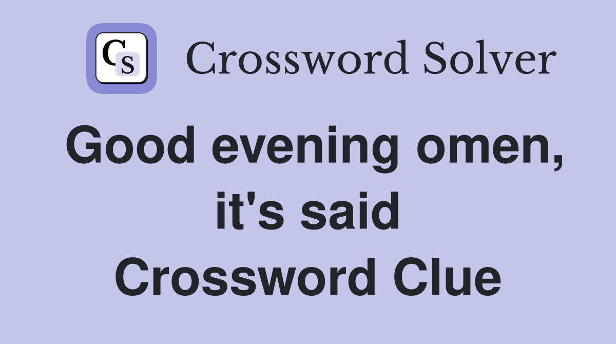 Good evening omen, it's said Crossword Clue