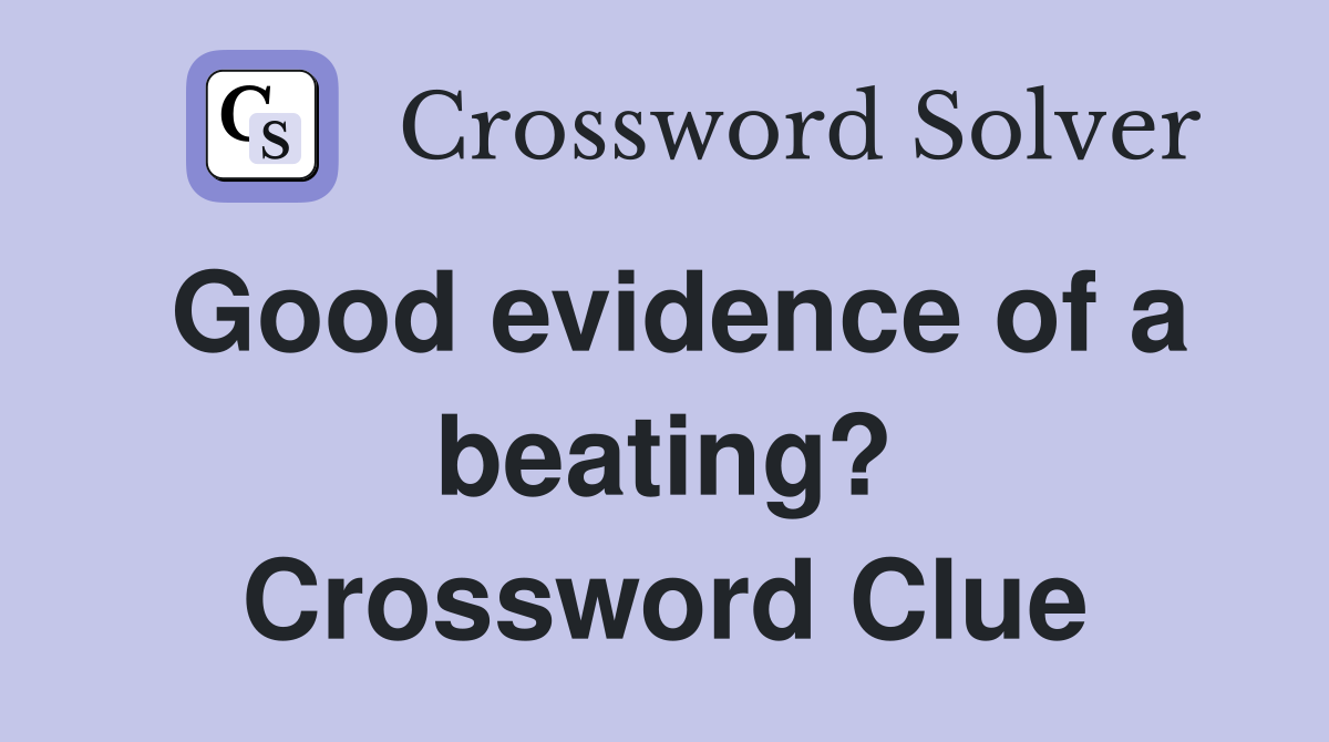 Good evidence of a beating? Crossword Clue