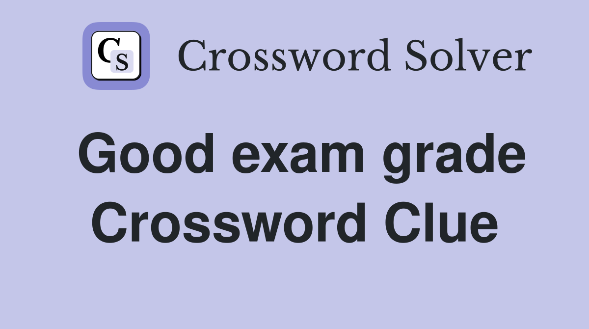 Good exam grade Crossword Clue