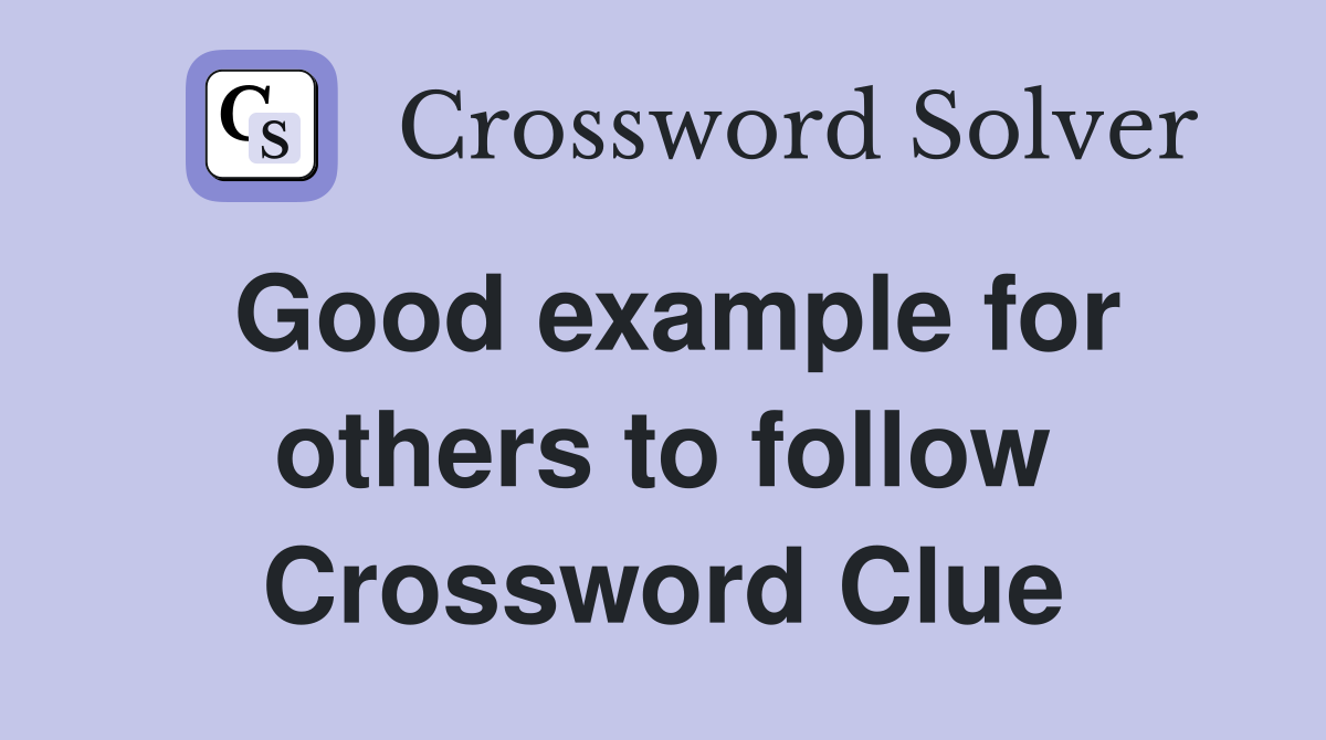 Good example for others to follow Crossword Clue