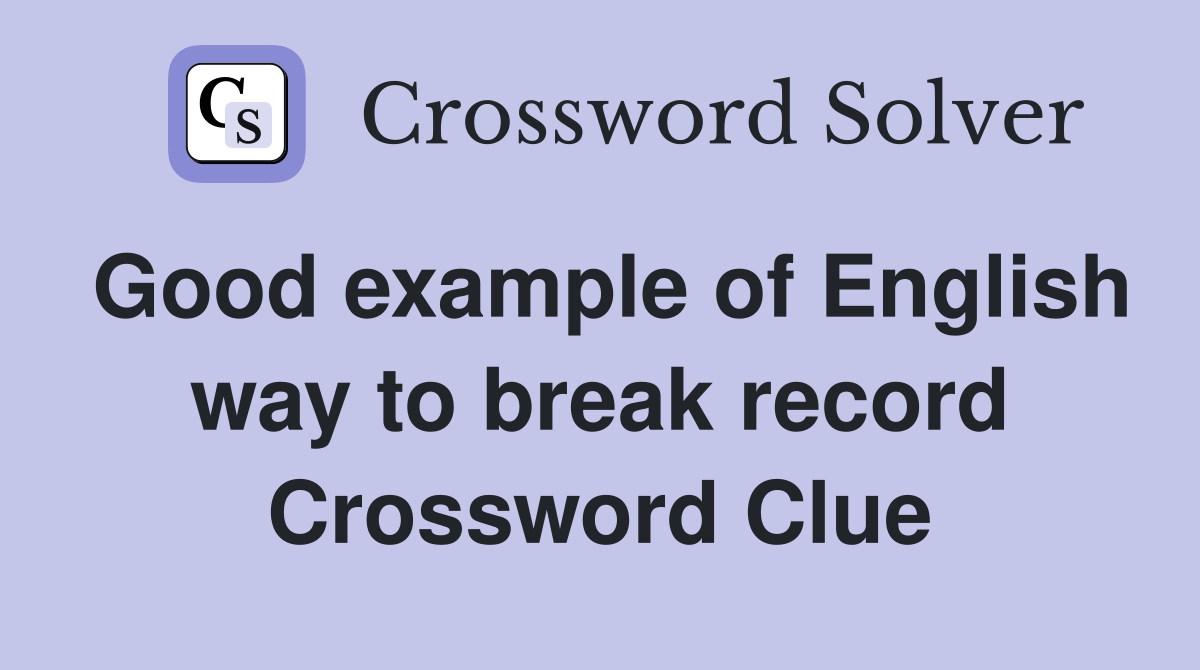 Good example of English way to break record Crossword Clue