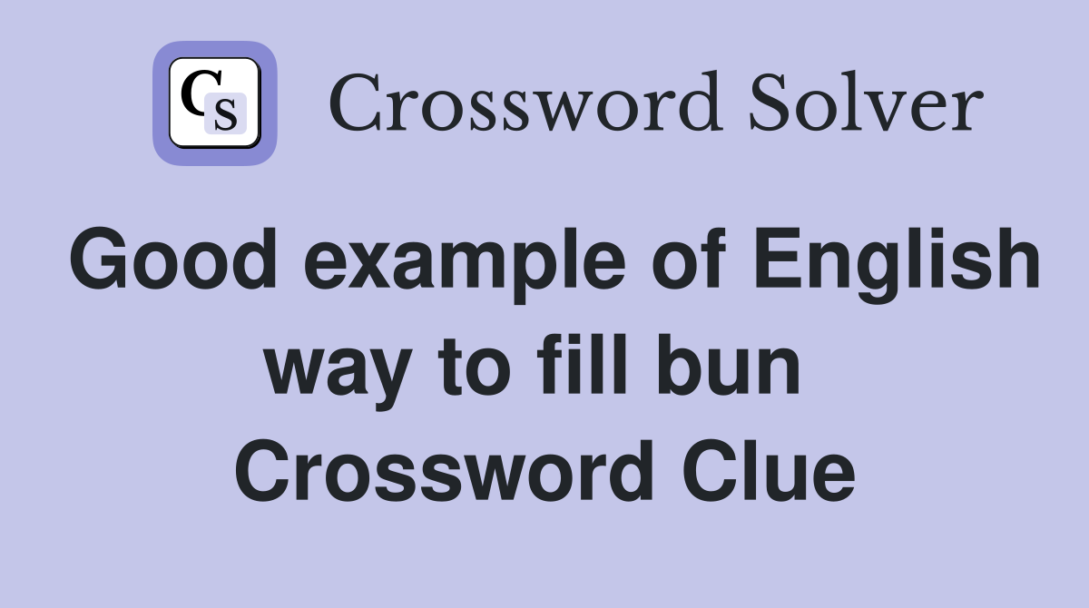 Good example of English way to fill bun  Crossword Clue
