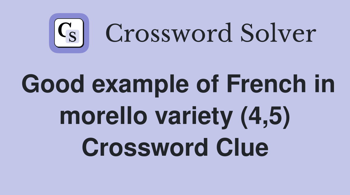 Good example of French in morello variety (4,5) Crossword Clue