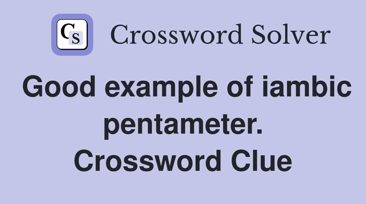 Good example of iambic pentameter. Crossword Clue