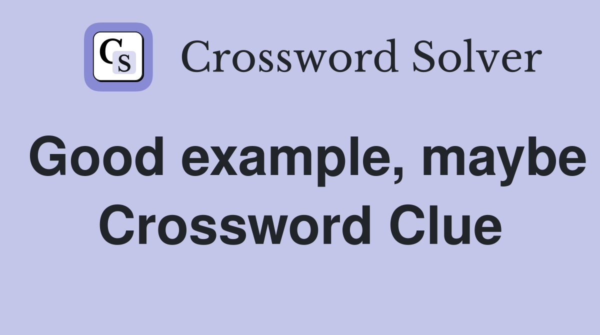 Good example, maybe Crossword Clue