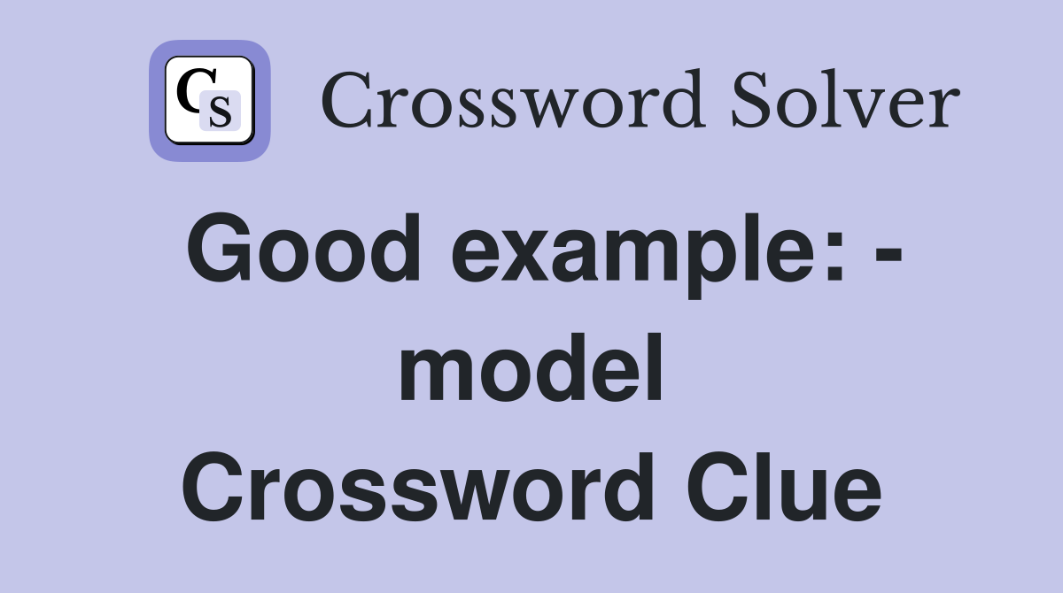 Good example: - model Crossword Clue