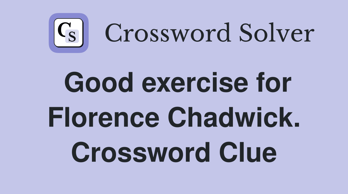 Good exercise for Florence Chadwick. Crossword Clue