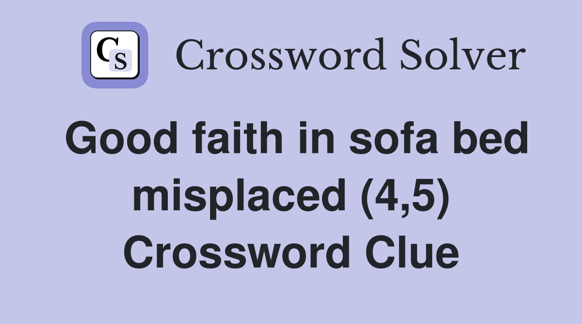 Good faith in sofa bed misplaced (4,5) Crossword Clue
