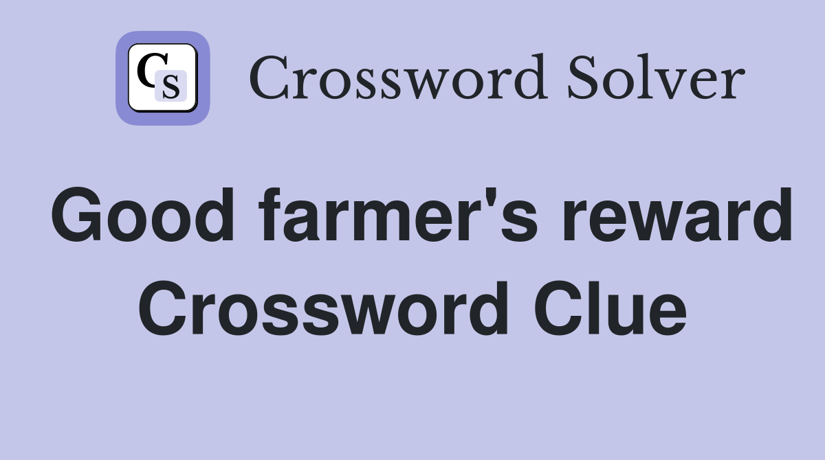 Good farmer's reward Crossword Clue