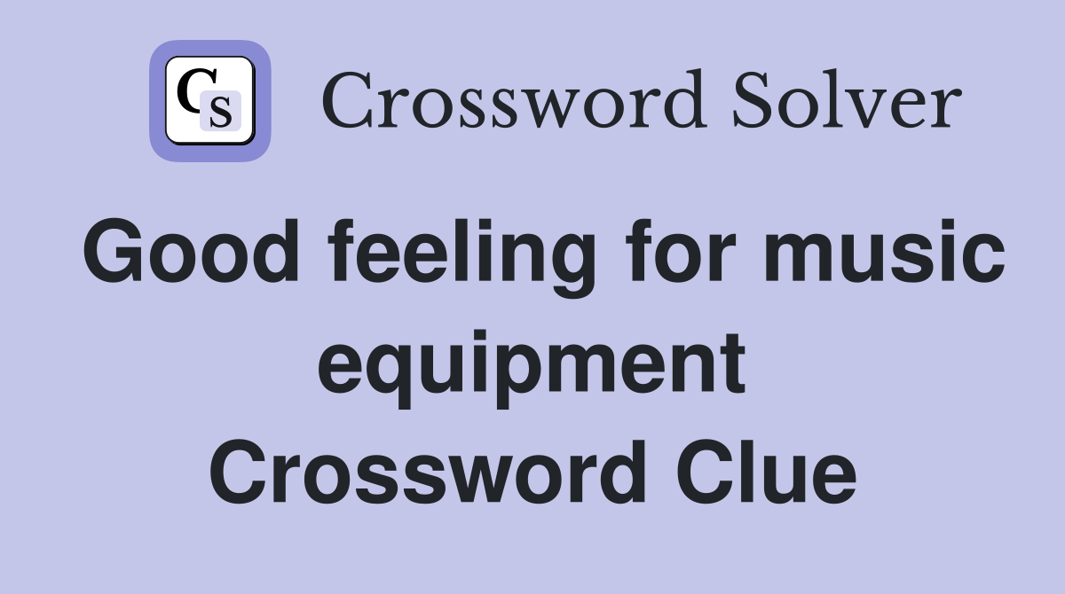 Good feeling for music equipment Crossword Clue